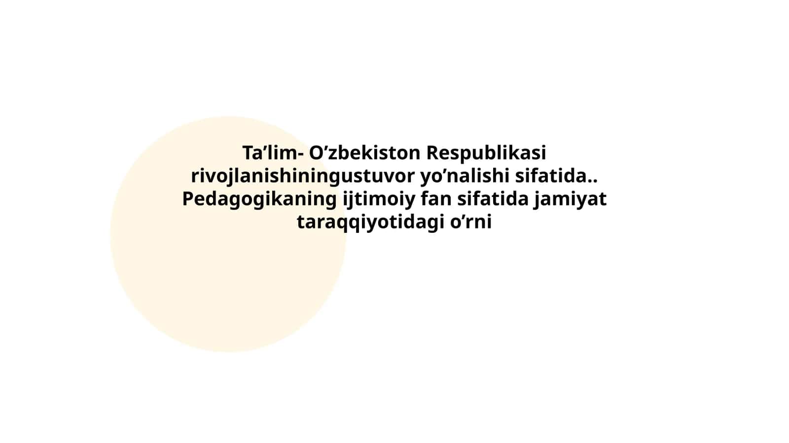 Ta’lim- O’zbekiston Respublikasi rivojlanishiningustuvor yo’nalishi sifatida..Pedagogikaning ijtimoiy fan sifatida jamiyat taraqqiyotidagi o’rni 1