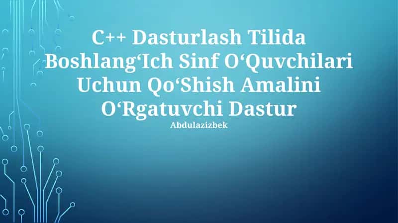 C++ Dasturlash Tilida Boshlang‘Ich Sinf O‘Quvchilari Uchun Qo‘Shish Amalini O‘Rgatuvchi Dastur 1