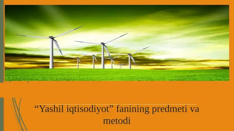 “Yashil iqtisodiyot” fanining predmeti va metodi 1