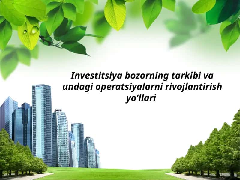 Investitsiyabozorningtarkibivaundagioperatsiyalarnirivojlantirishyo’llari 1