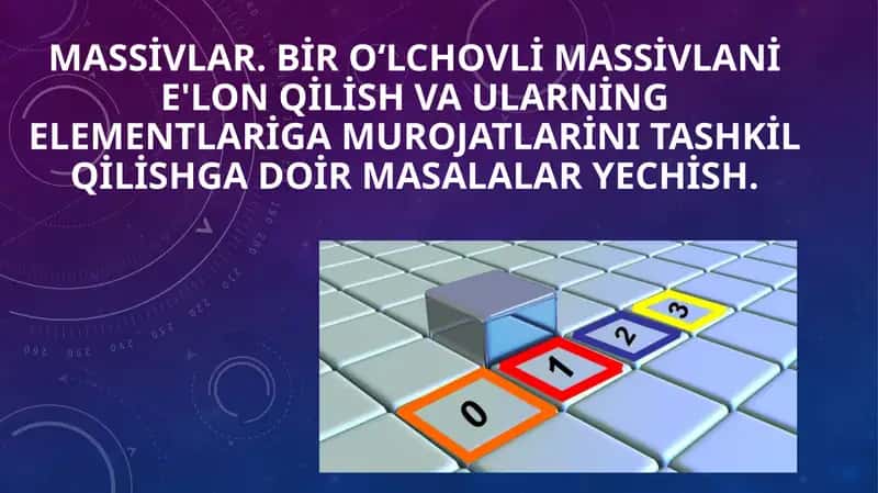 MASSİVLAR. BİR O‘LCHOVLİ MASSİVLAnİ E'LON QİLİSH VA ULARNİNG ELEMENTLARİGA MUROJATLArİni TASHKİL QİLİSHGA DOİR MASALALAR YECHİSH 1