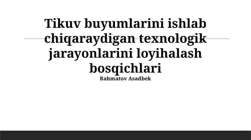 Tikuv buyumlarini ishlab chiqaraydigan texnologik jarayonlarini loyihalash bosqichlari 1