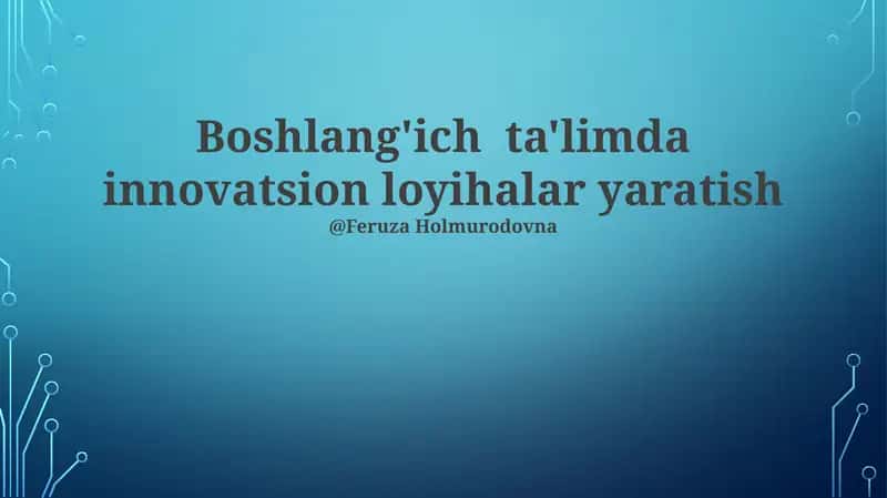 Boshlang'ich ta'limda innovatsion loyihalar yaratish 1