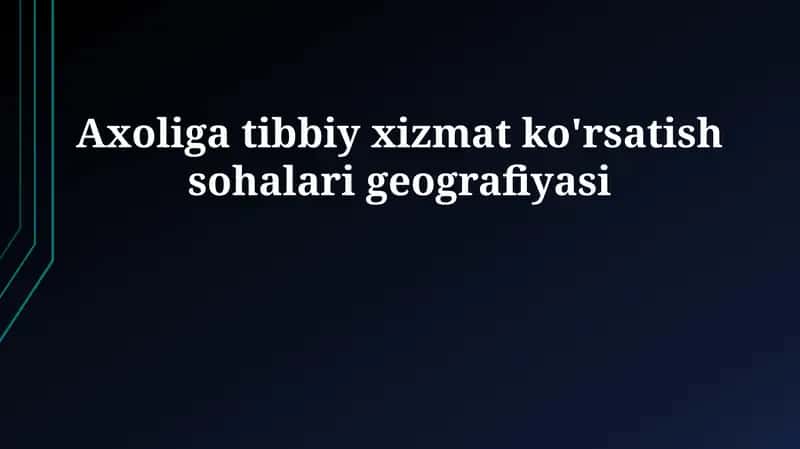 Axoliga tibbiy xizmat ko'rsatish sohalari geografiyasi 1