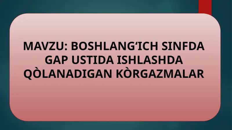BOSHLANG‘ICH SINFDA GAP USTIDA ISHLASHDA QO'LANADIGAN KO'RGAZMALAR 1