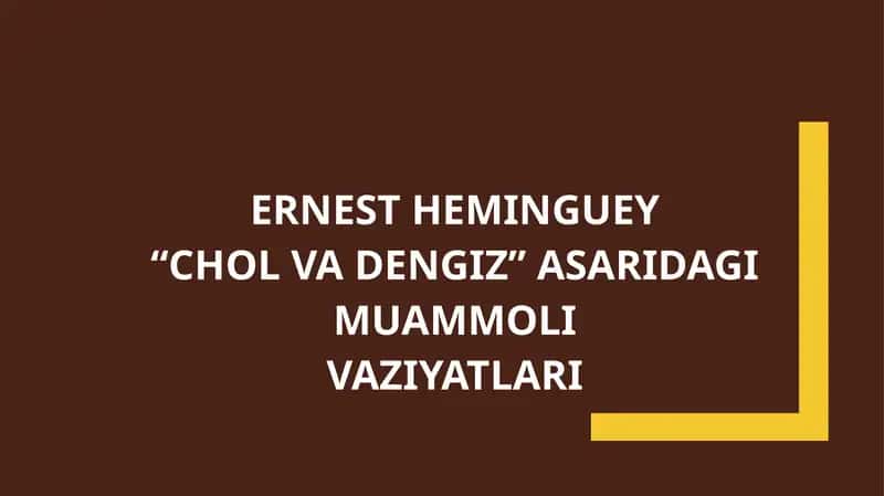 ERNEST HEMINGUEY “CHOL VA DENGIZ” ASARIDAGI MUAMMOLI VAZIYATLARI 1