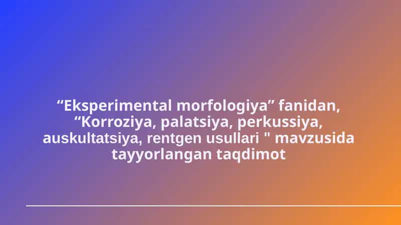 Eksperimentalmorfologiya fanidan Korroziya, palatsiya, perkussiya, auskultatsiya, rentgen usullari 1