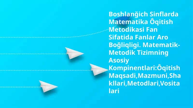 Boshlanğich Sinflarda Matematika Ôqitish Metodikasi 1
