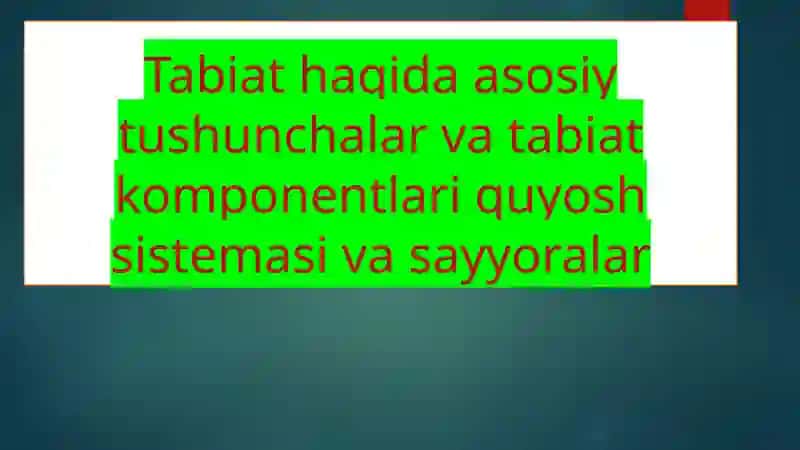 Tabiat haqida asosiy tushunchalar va tabiat komponentlari quyosh sistemasi va sayyoralar