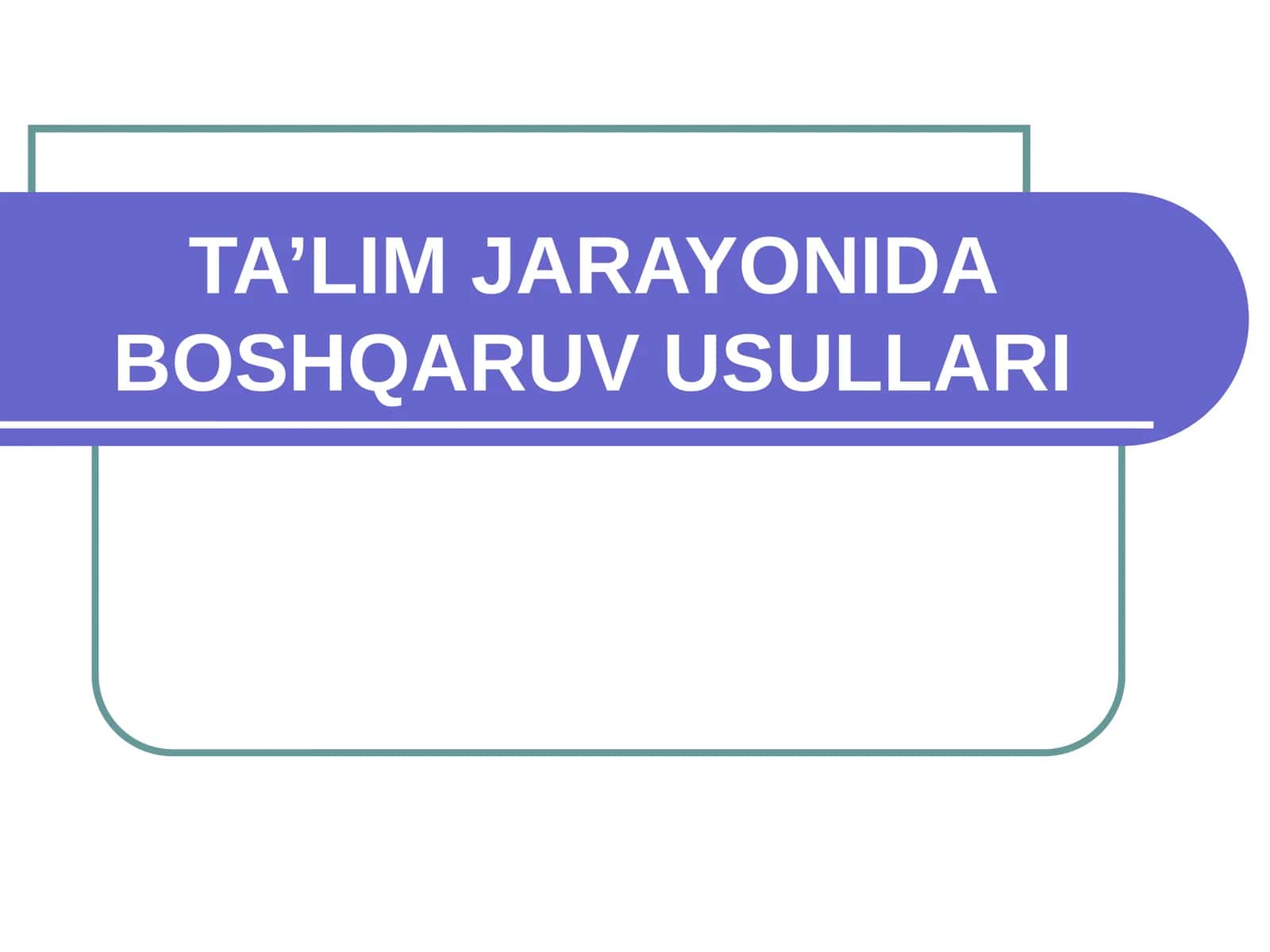 TA’LIM JARAYONIDA BOSHQARUV USULLARI 1