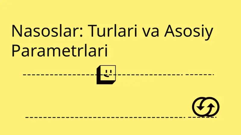 Nasoslar: Turlari va Asosiy Parametrlari 1