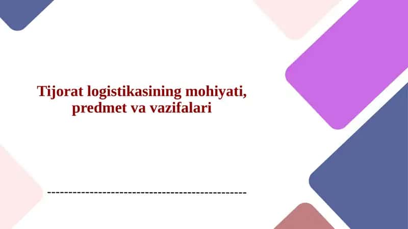Tijorat logistikasining mohiyati, predmet va vazifalari 1