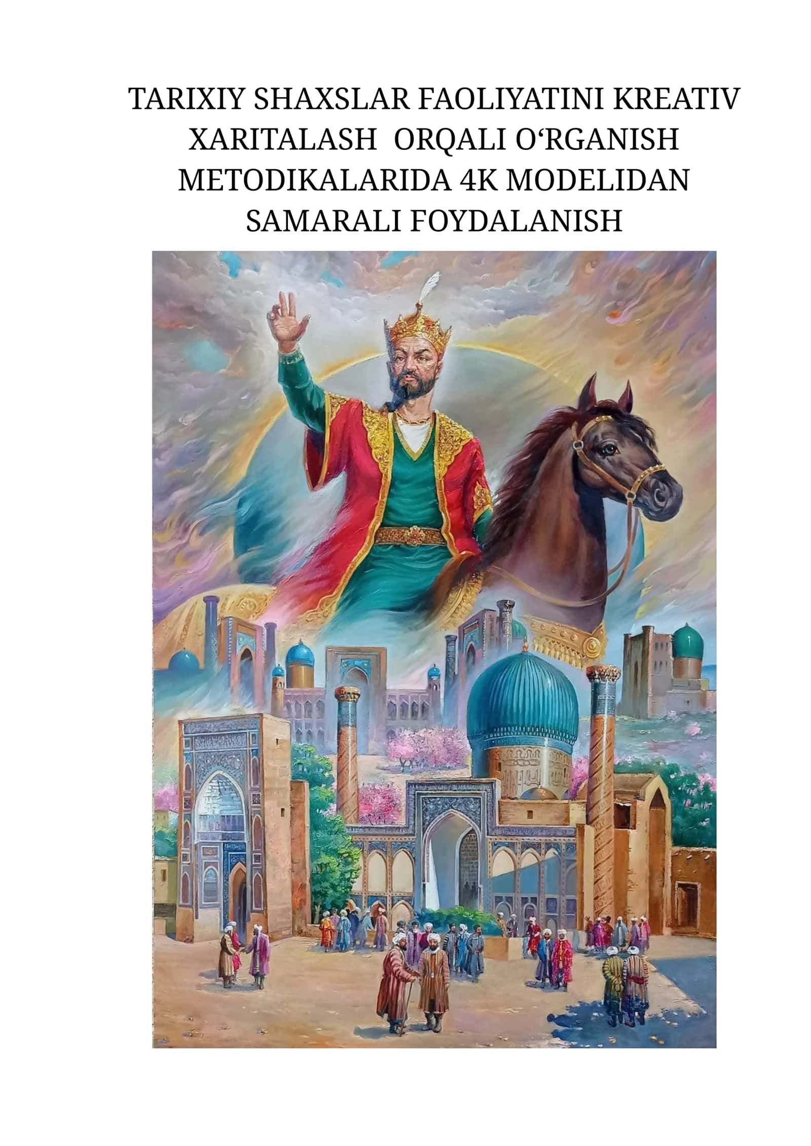 Tarixiy shaxslar faoliyatini kreativ xaritalash orqali o‘rganish metodikalarida 4K modelidan samarali foydalanish 1