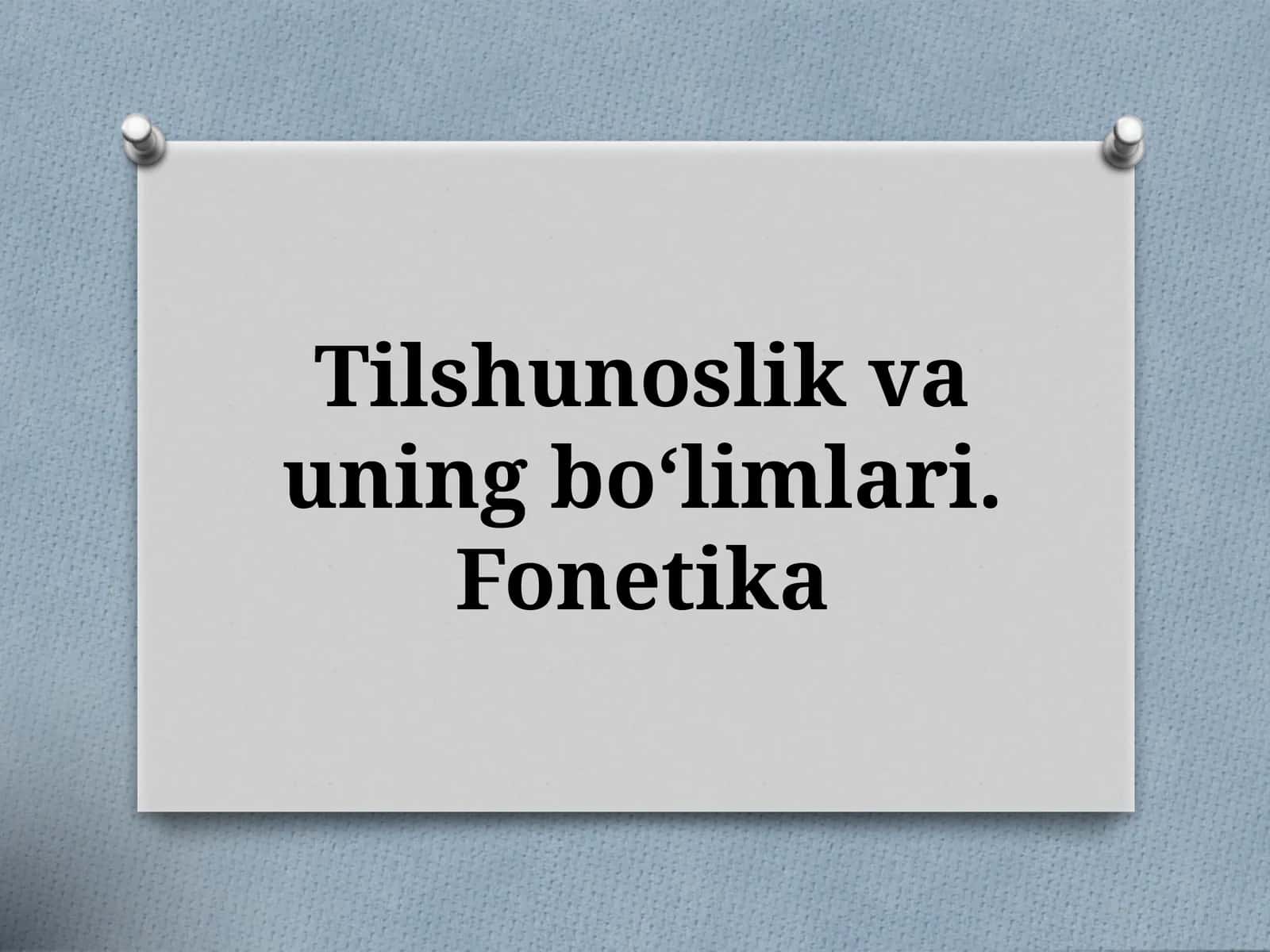 Tilshunoslik va uning bo‘limlari - Fonetika 1