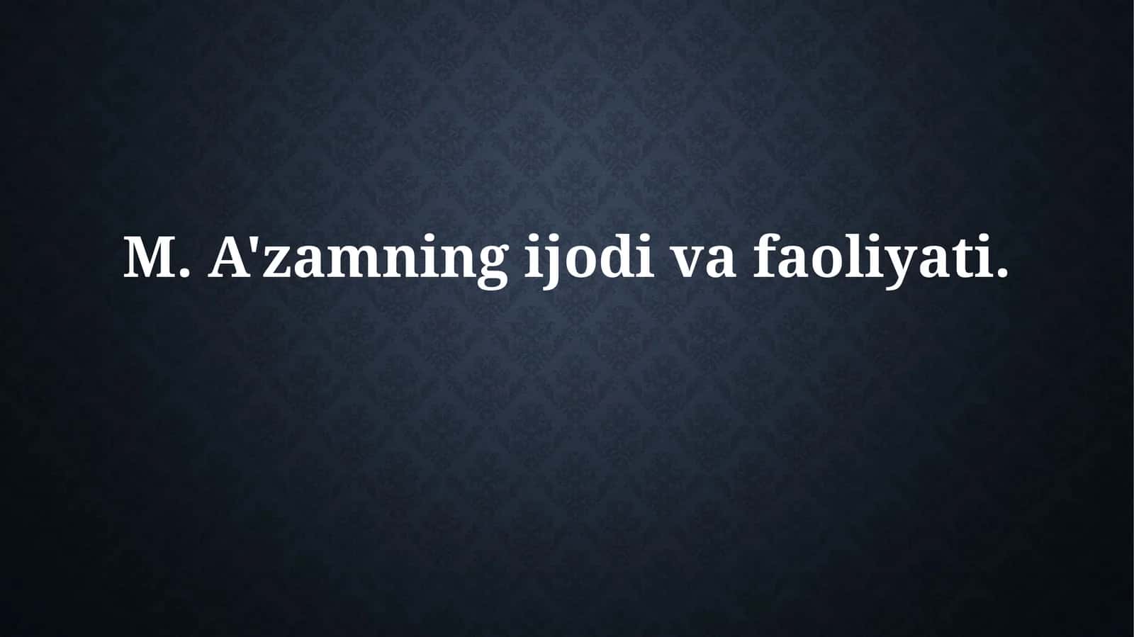 M. A'zamning ijodi vafaoliyati 1