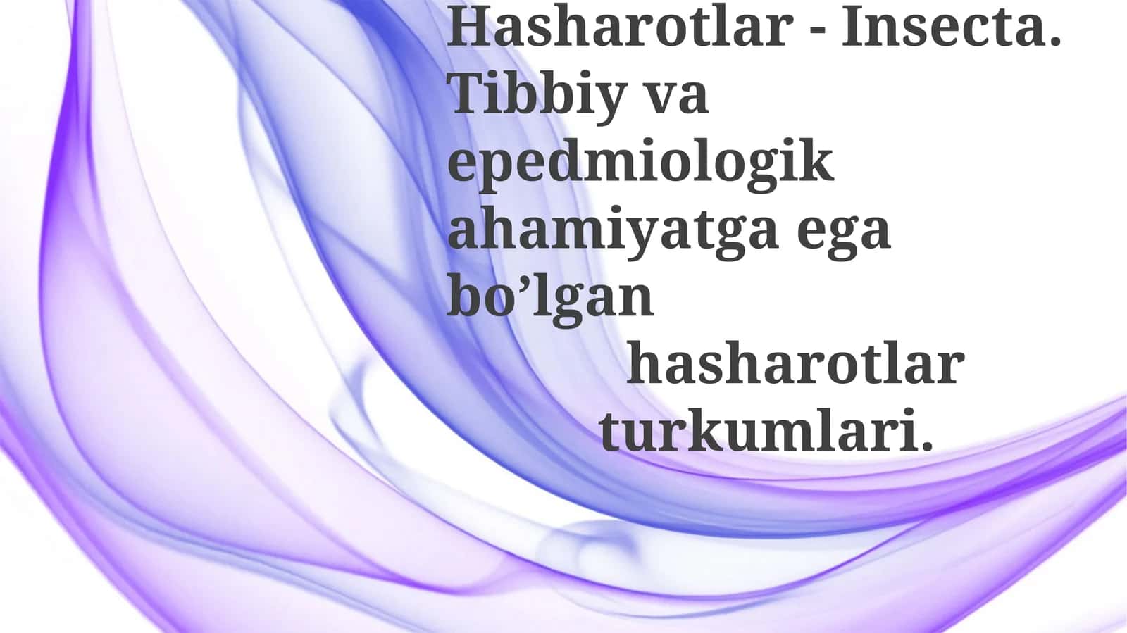 Hasharotlar-Insecta.Tibbiy va epidemiologik ahamiyatga ega bo'lgan hasharotlar turkumlari 1