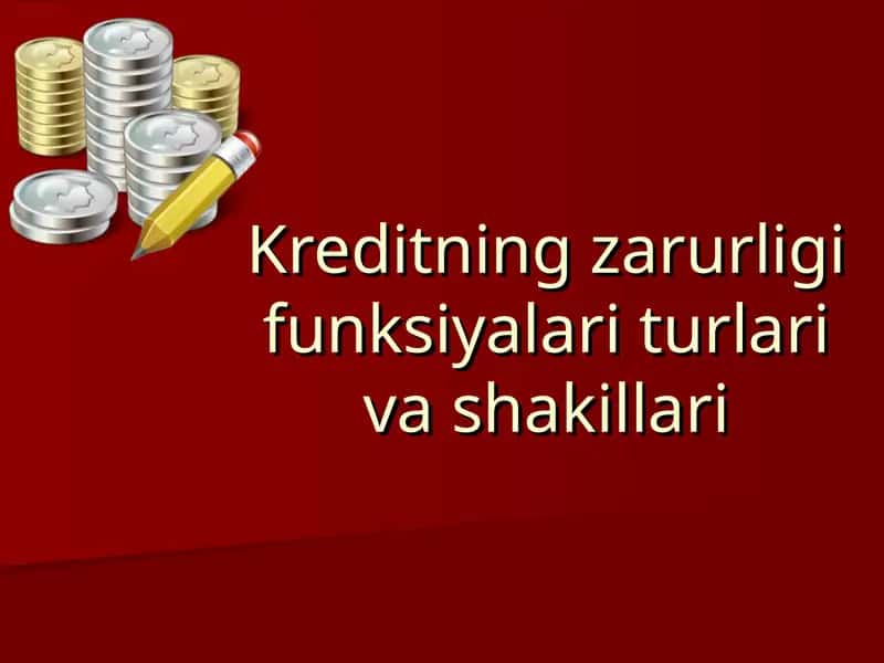 Kreditning zarurligi funksiyalari turlari va shakillari 1