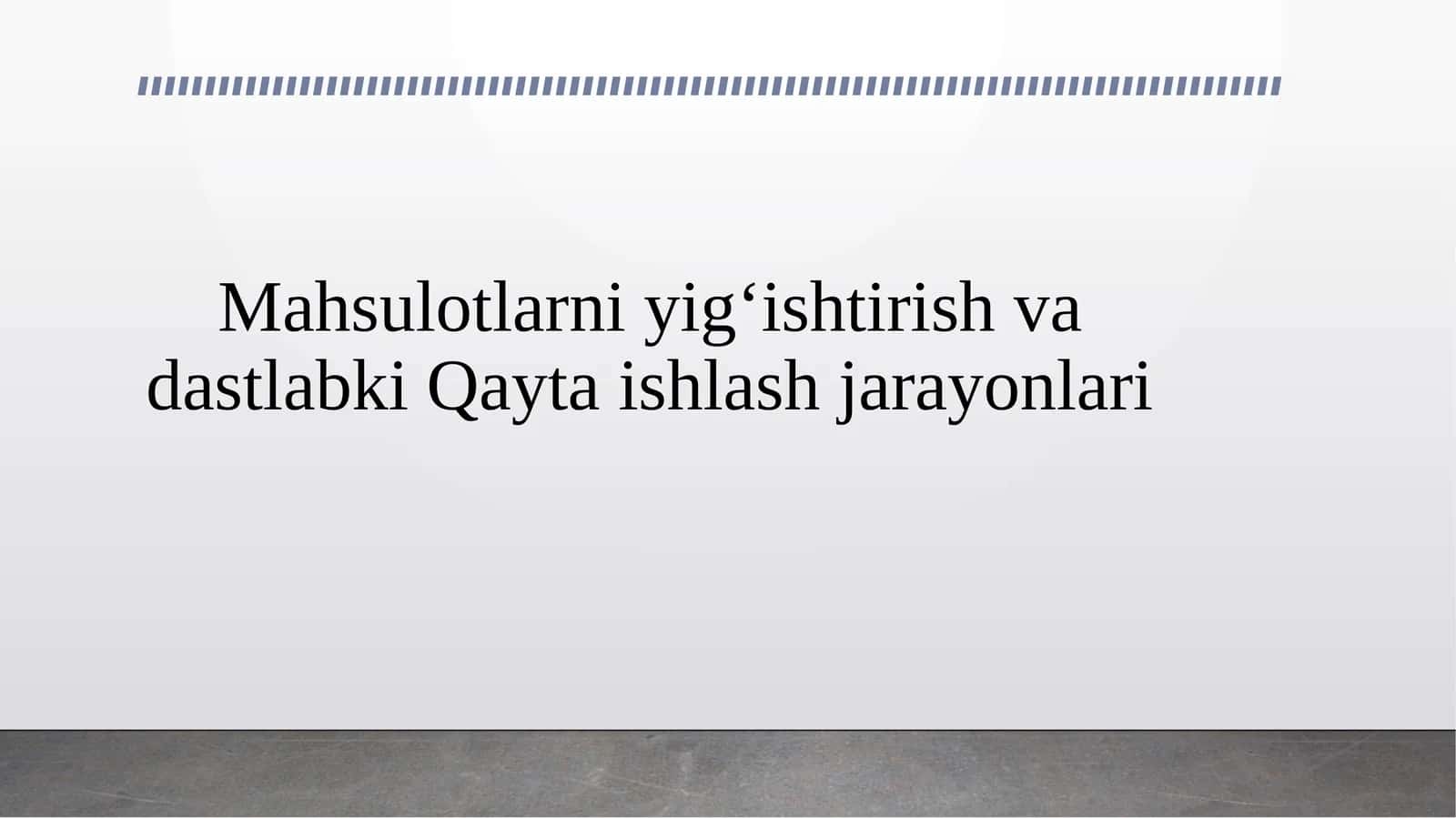 Mahsulotlarni yig‘ishtirish va dastlabki Qayta ishlash jarayonlari 1