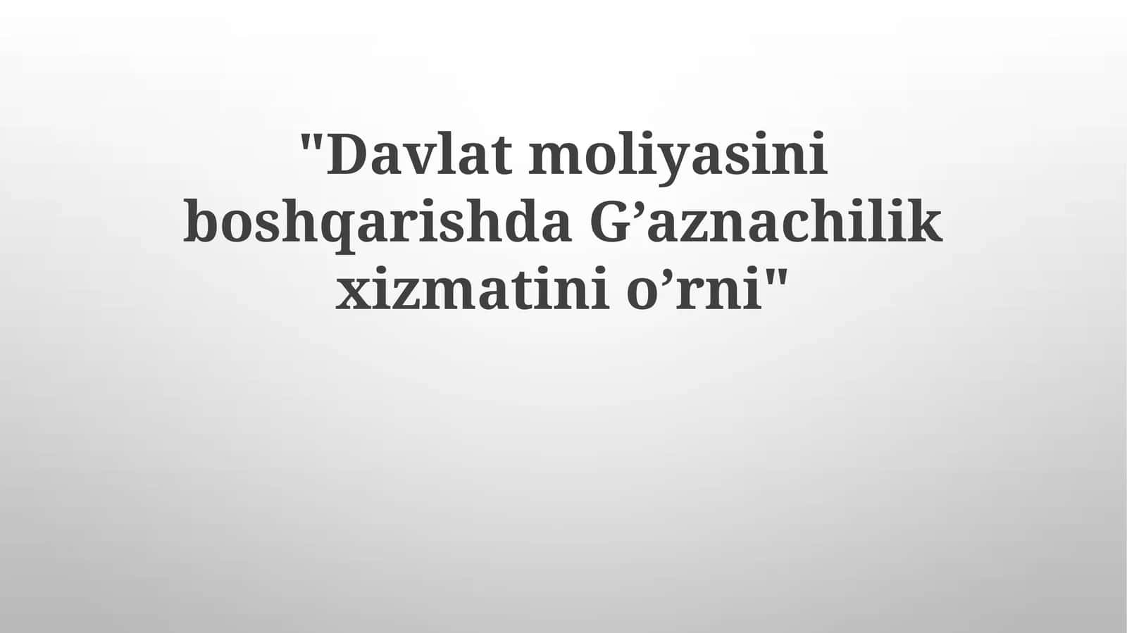 Davlat moliyasini boshqarishda G’aznachilik xizmatining o’rni 1