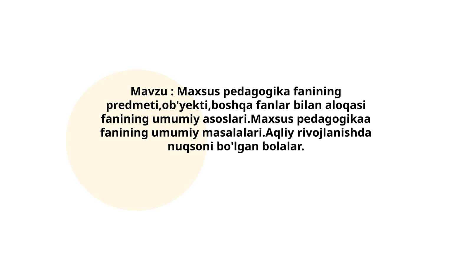 Maxsus pedagogika fanining predmeti,ob'yekti,boshqa fanlar bilan aloqasi fanining umumiy asoslari.Maxsus pedagogikaa fanining umumiy masalalari.Aqliy rivojlanishda nuqsoni bo'lgan bolalar 1