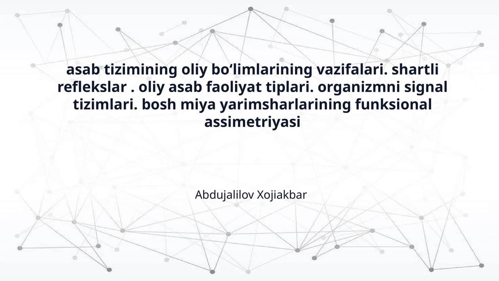 asab tizimining oliy boʻlimlarining vazifalari. shartli reflekslar . oliy asab faoliyat tiplari. organizmni signal tizimlari. bosh miya yarimsharlarining funksional assimetriyasi 1