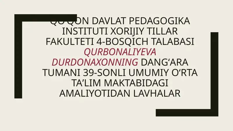 Qoʻqondavlat pedagogika instituti Xorijiy tillar fakulteti 4-bosqich talabasiQurbonaliyevaDurdonaxonningDangʻaratumani 39-sonli umumiyoʻrtataʼlimmaktabidagi amaliyotidan lavhalar 1