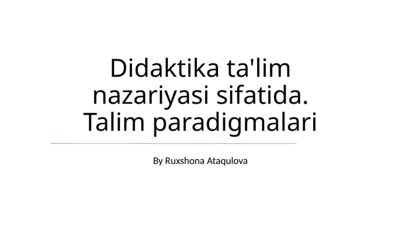 Didaktika ta'lim nazariyasi sifatida. Talim paradigmalari 1