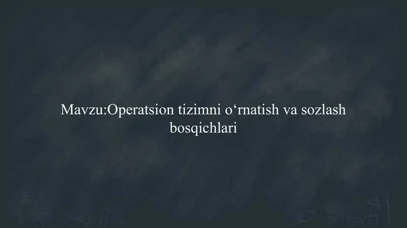 Operatsion tizimni o‘rnatish va sozlash bosqichlari                  Operatsion tizimni o‘rnatish va sozlash bosqichlari 1