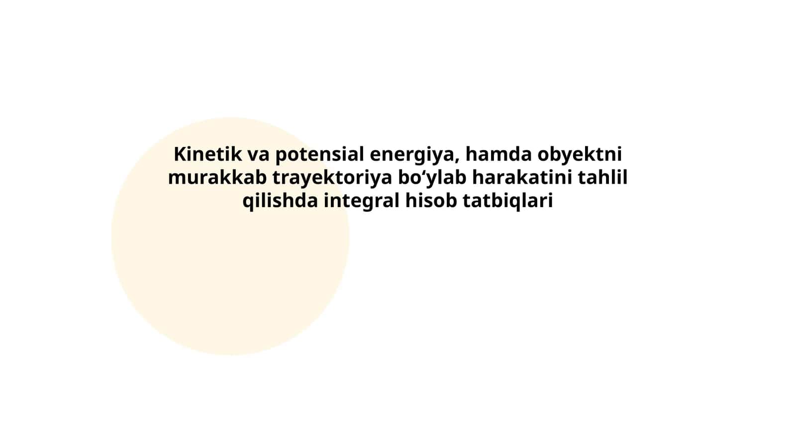 Kinetik va potensial energiya, hamda obyektni murakkab trayektoriya bo‘ylab harakatini tahlil qilishda integral hisob tatbiqlari 1