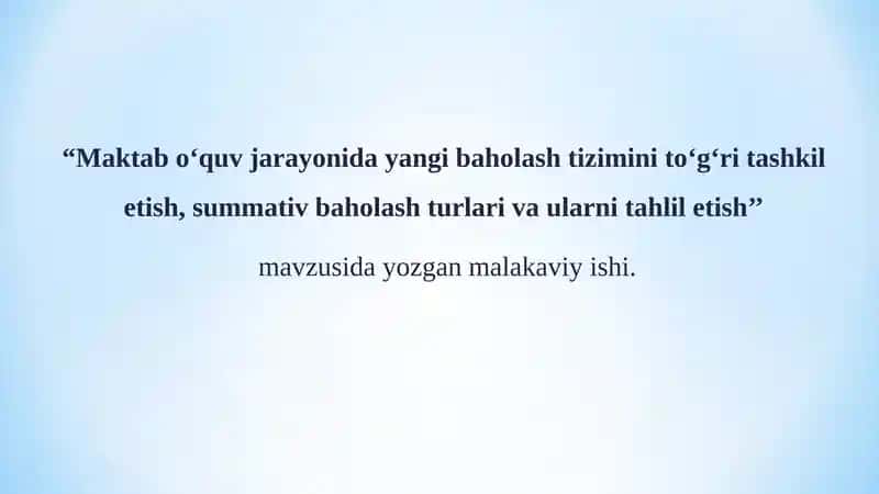Maktab o‘quv jarayonida yangi baholash tizimini to‘g‘ri tashkil etish, summativ baholash turlari va ularni tahlil etish.