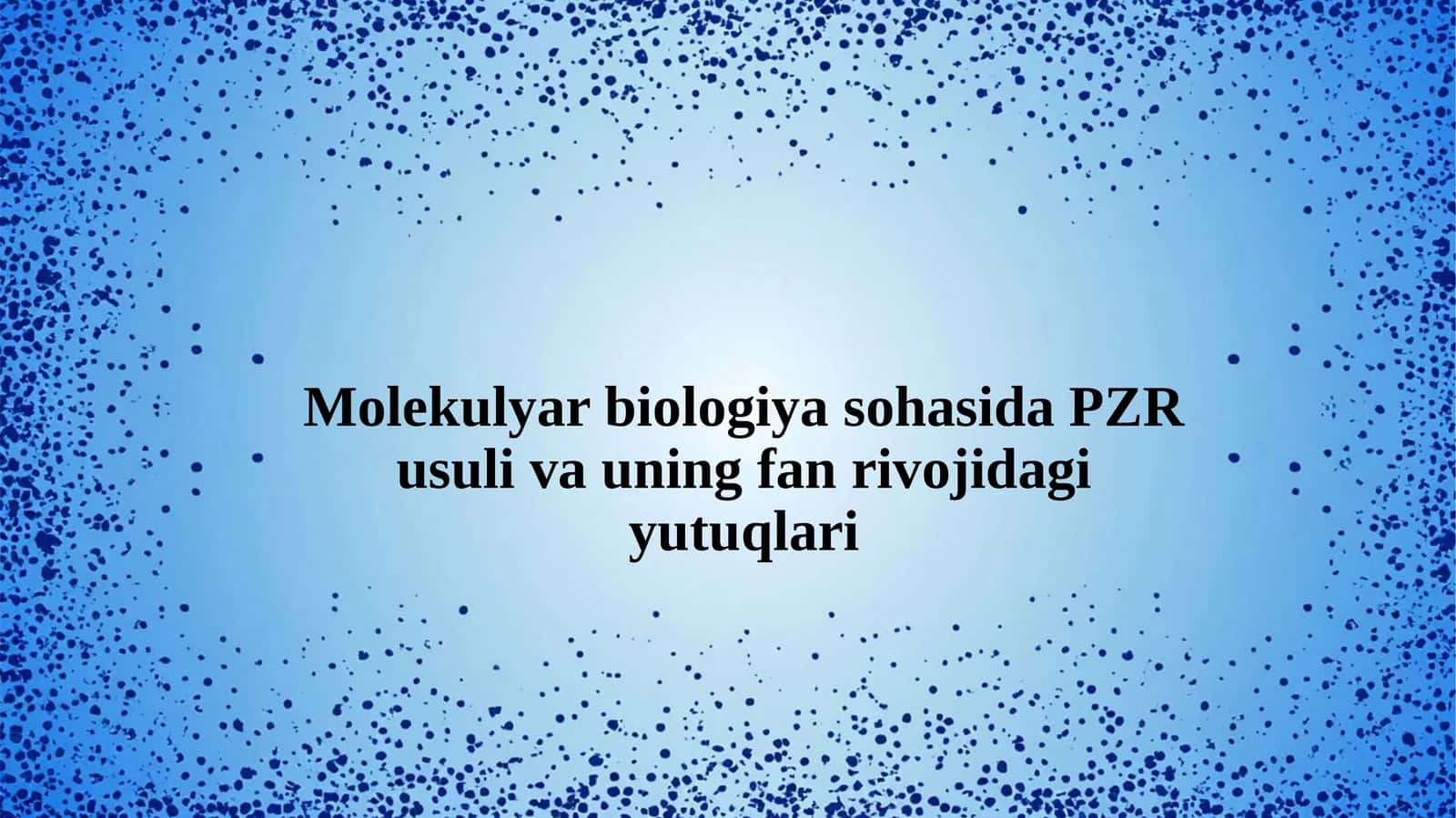 Molekulyar biologiya sohasida PZR usuli va uning fan rivojidagi yutuqlari 1