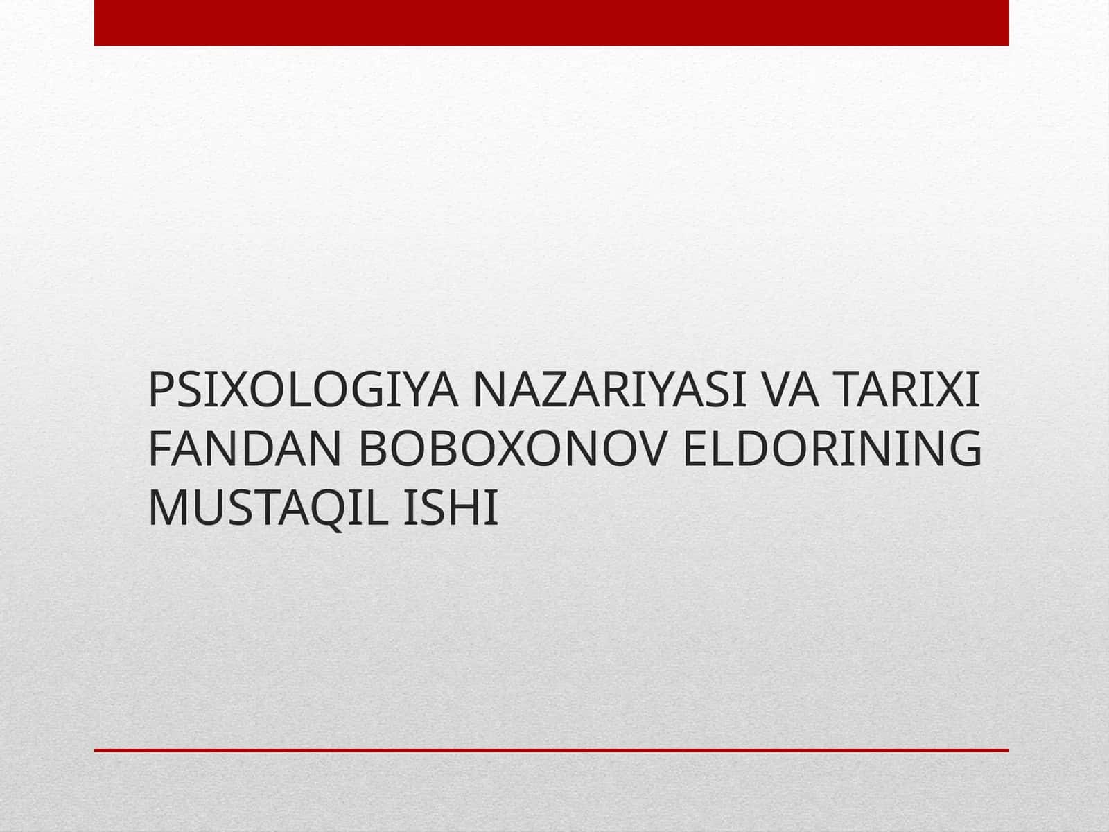 PSIXOLOGIYA NAZARIYASI VA TARIXI FANDAN BOBOXONOV ELDORINING MUSTAQIL ISHI 1