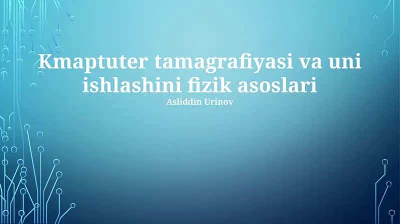 Kompyuter Tomografiyasi va uni ishlashini fizik asoslari 1