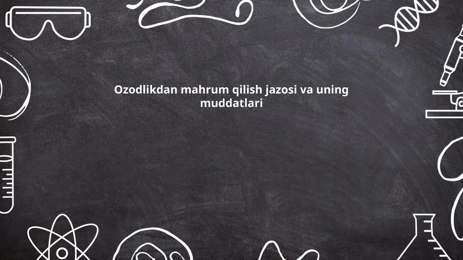 Ozodlikdan mahrum qilish jazosi va uning muddatlari 1