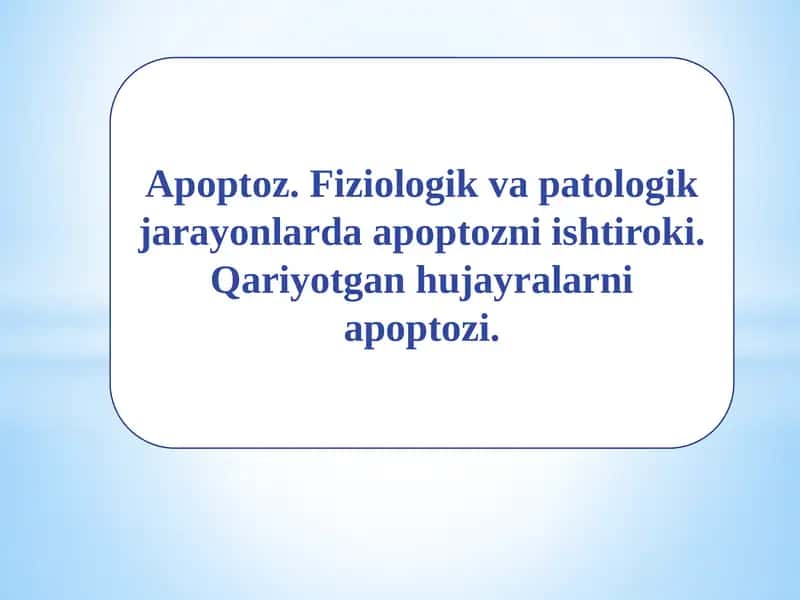 Apoptoz.Fiziologikvapatologikjarayonlardaapoptozniishtiroki.Qariyotganhujayralarniapoptozi 1