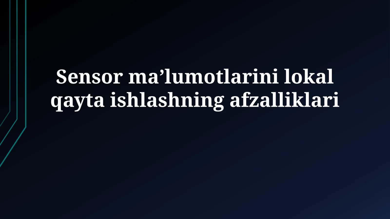 Sensor ma’lumotlarini lokal qaytaishlashningafzalliklari 1
