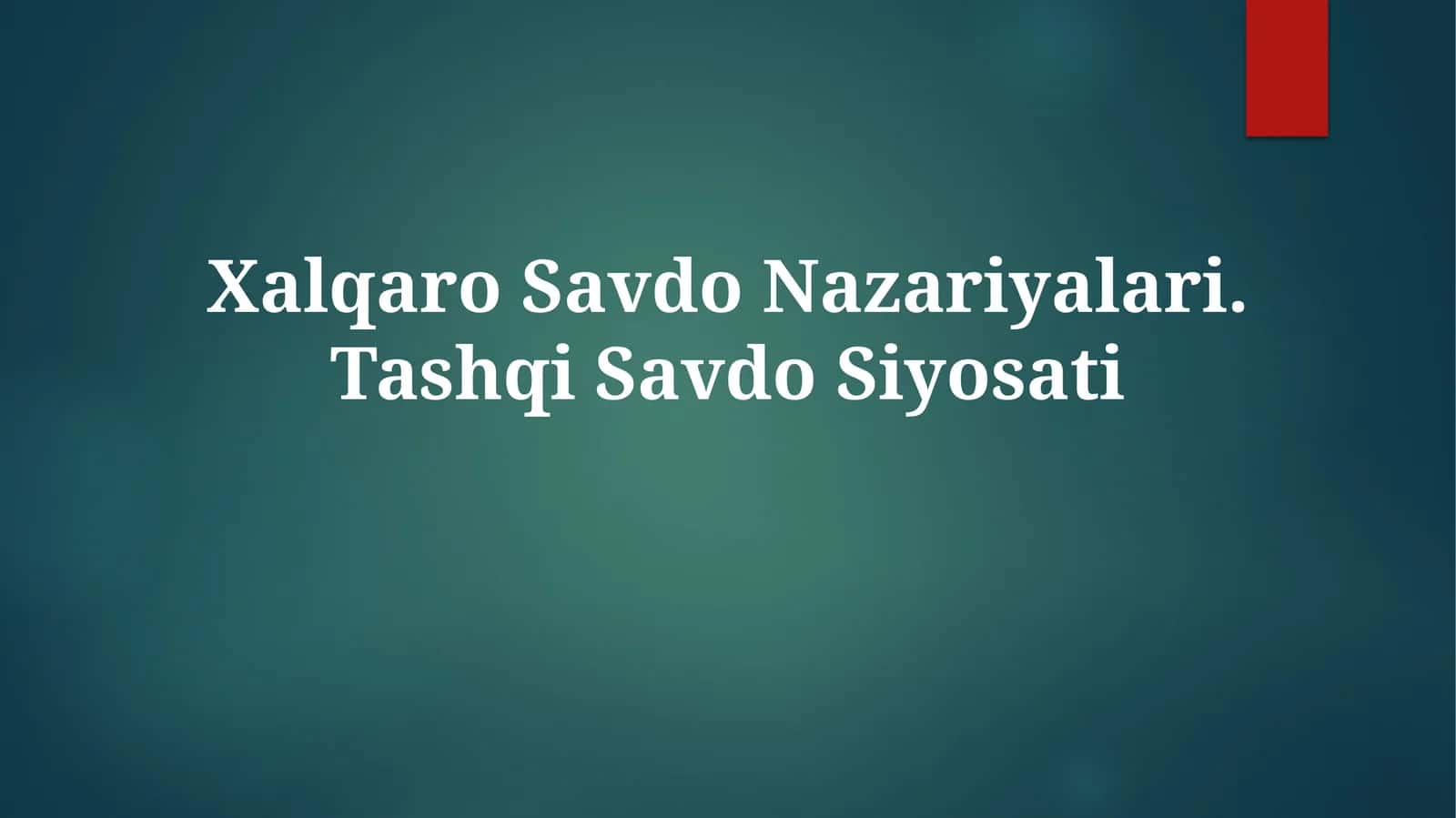 Xalqaro Savdo Nazariyalari. TashqiSavdoSiyosati 1