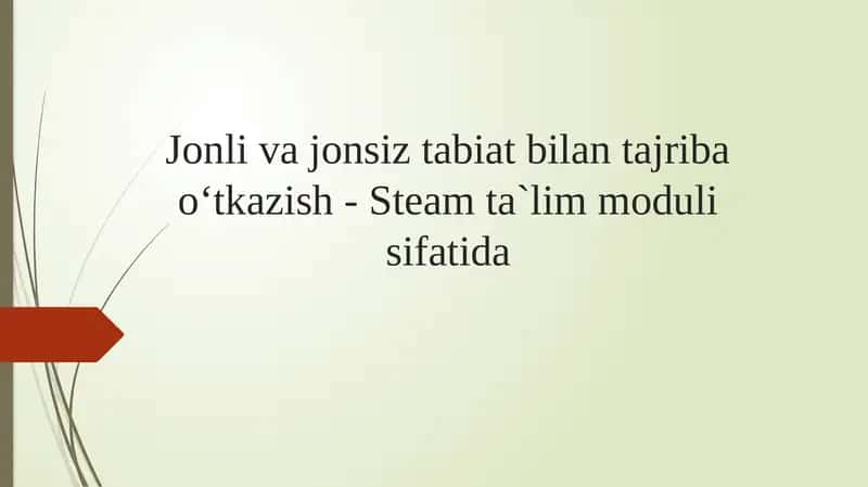Jonli va jonsiz tabiat bilan tajriba o‘tkazish - Steam ta`lim moduli sifatida 1