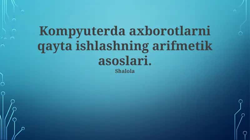 Kompyuterda axborotlarni qayta ishlashning arifmetik asoslari 1