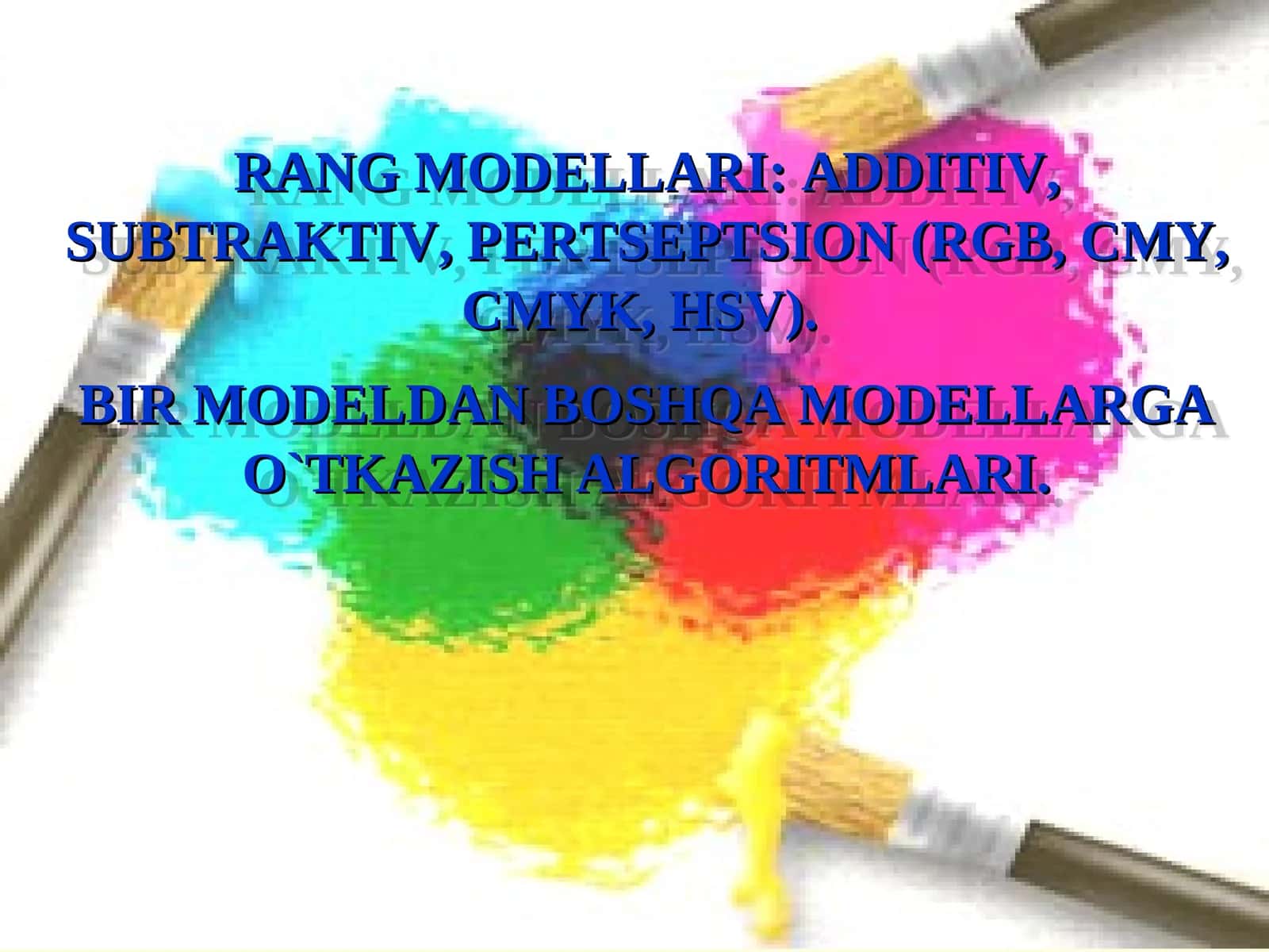 RANG MODELLARI: ADDITIV, SUBTRAKTIV, PERTSEPTSION (RGB, CMY, CMYK, HSV).  BIR MODELDAN BOSHQA MODELLARGA O`TKAZISH ALGORITMLARI. 1
