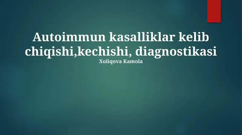 Autoimmun kasalliklar kelib chiqishi,kechishi, diagnostikasi 1