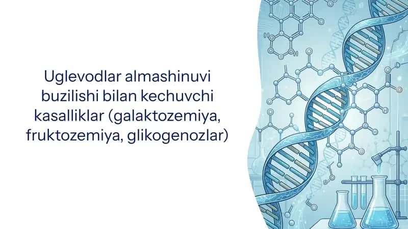 Uglevodlar almashinuvi buzilishi bilan kechuvchi kasalliklar (galaktozemiya, fruktozemiya, glikogenozlar) 1