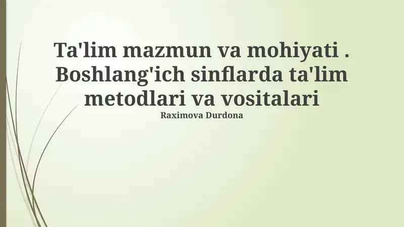 Ta'lim mazmun va mohiyati. Boshlang'ich sinflarda ta'lim metodlari va vositalari 1