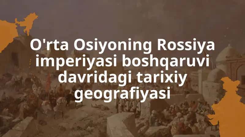 O'rta Osiyoning Rossiya imperiyasi boshqaruvidagi tarixiy-geografiyasi 1
