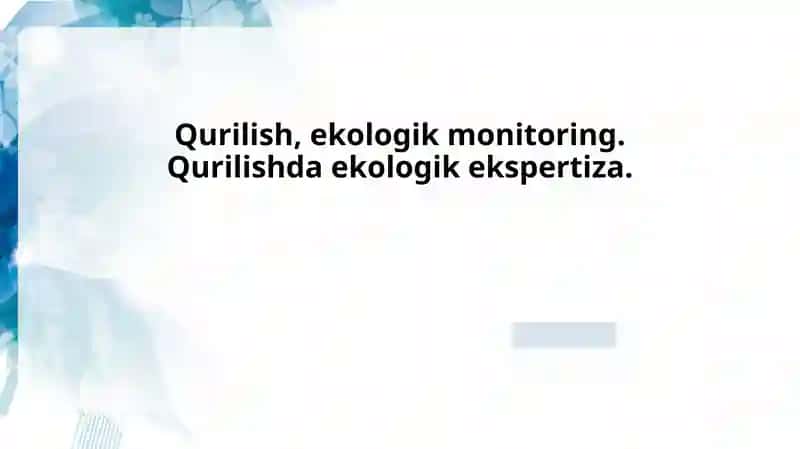 Qurilish, ekologik monitoring. Qurilishda ekologik ekspertiza.