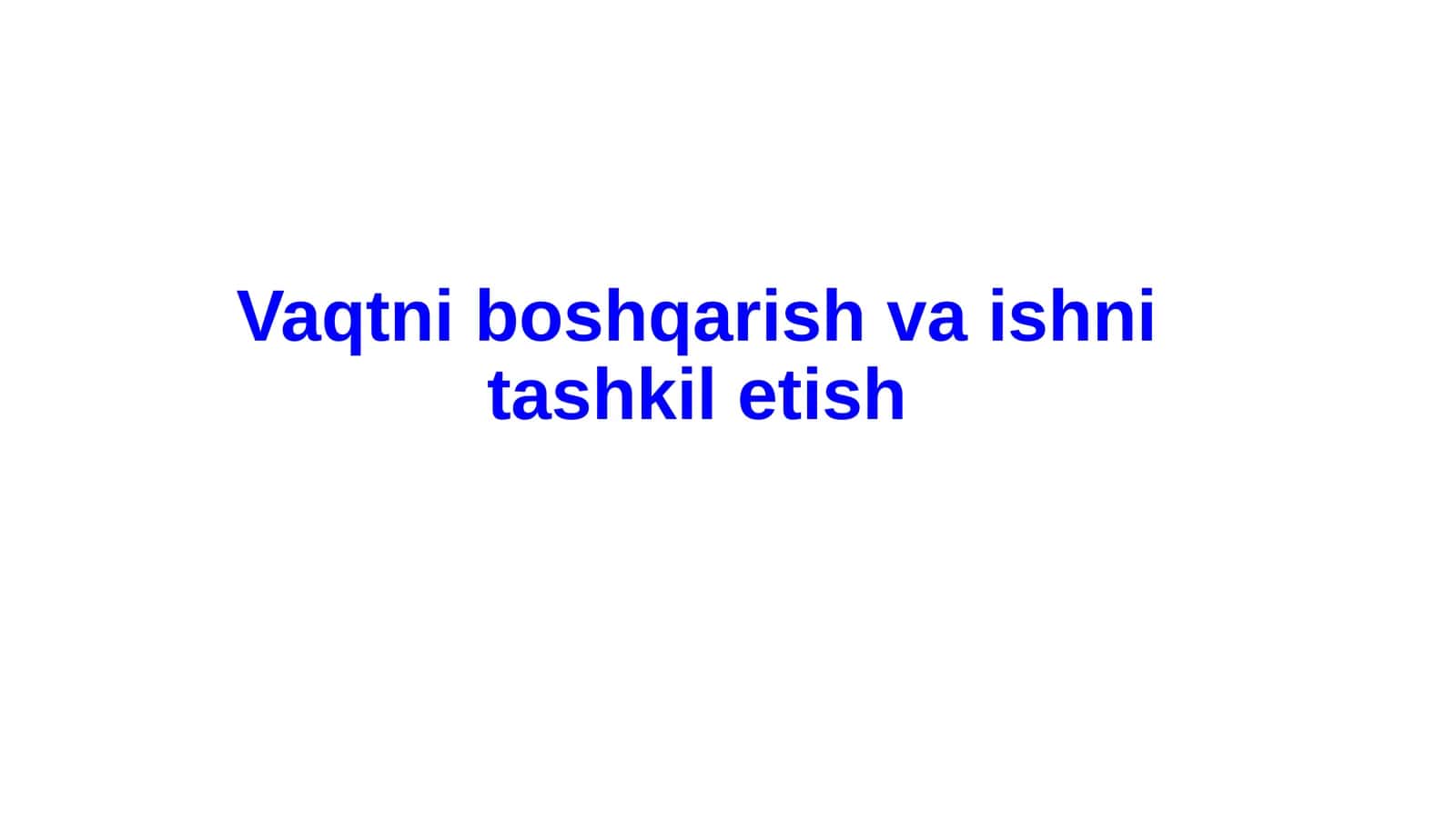 Vaqtni boshqarish va ishni tashkil etish 1