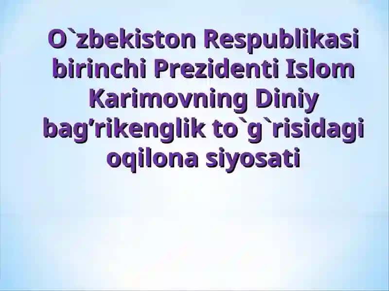 Islom Karimovning Diniy bag’rikenglik to`g`risidagi oqilona siyosati