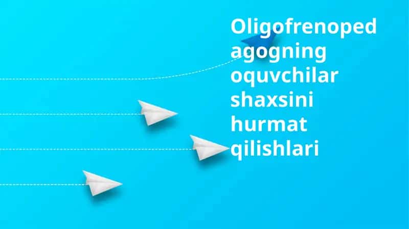 Oligofrenopedagogning o'quvchilar shaxsiyatini hurmat qilishlari 1