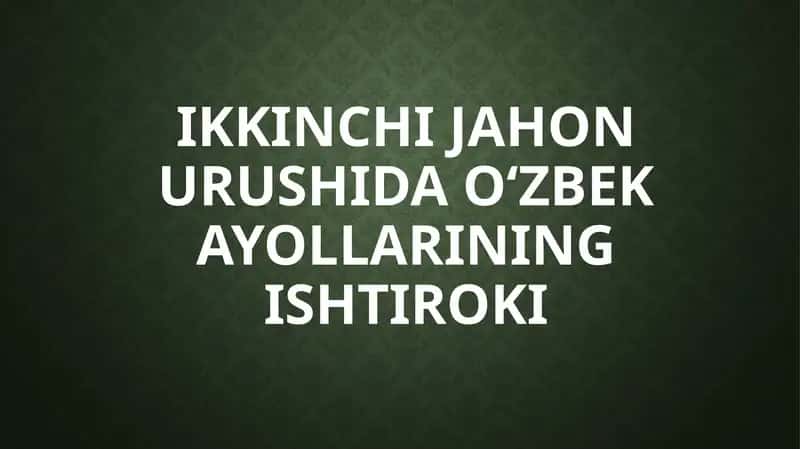 Ikkinchi jahon urushi da o'zbek ayollarining ishtiroki 1