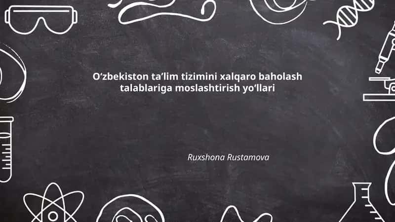 Oʻzbekiston taʼlim tizimini xalqaro baholash talablariga moslashtirish yoʻllari 1